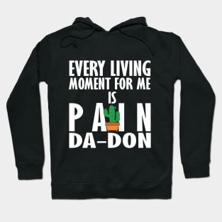 Every Living Moment For Me Is Pain Da-Don Hoodie